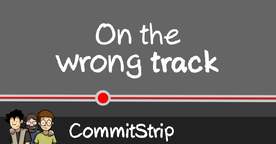 On The Wrong Track Commitstrip