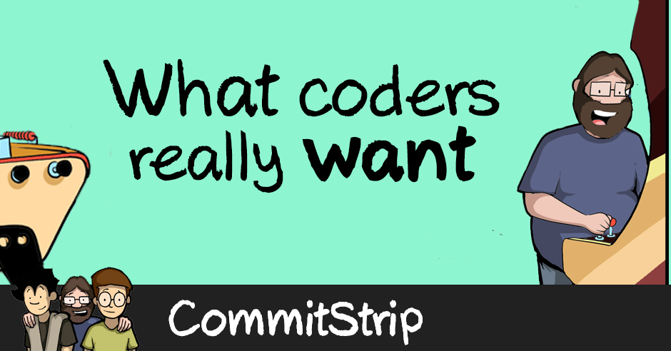 Ce que veulent vraiment les codeurs | CommitStrip
